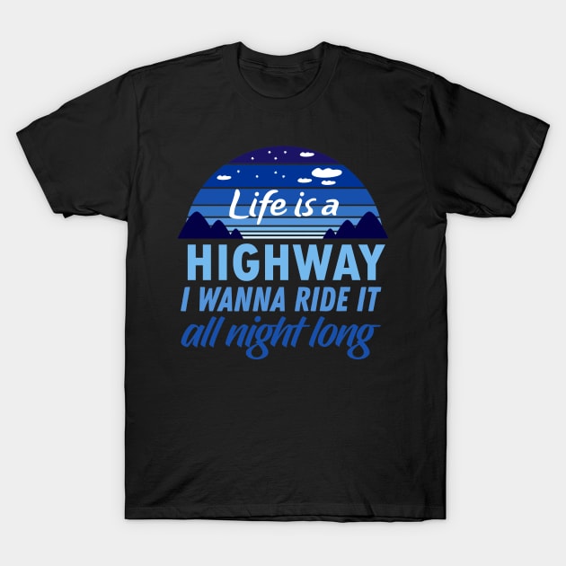 Life is a Highway, I wanna ride it all night long T-Shirt by Vroomium